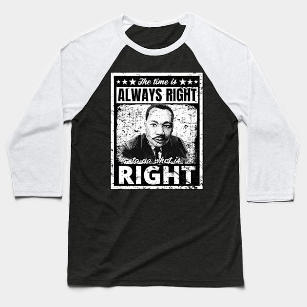 The Time Is Always Right To Do What Is Right  Martin Luther King Quote Distressed Baseball T-Shirt by PsychoDynamics